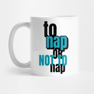 To Nap Or Not To Nap Mug